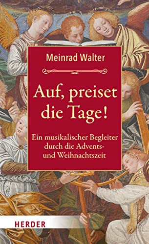 Auf, preiset die Tage!: Ein musikalischer Begleiter durch die Advents- und Weihnachtszeit von Herder Verlag GmbH